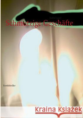 Schmutzige Geschäfte: Erotikthriller Egger, Anita 9783732256310 Books on Demand