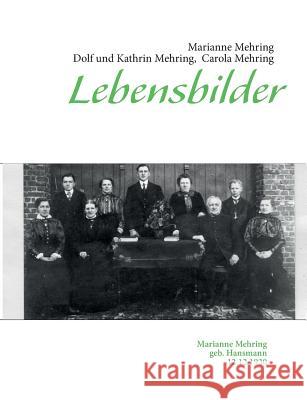 Lebensbilder: Marianne Mehring geb. Hansmann 12.12.1930 Mehring, Carola 9783732256532