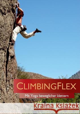 ClimbingFlex: Mit Yoga beweglicher klettern Fischer Fernández, Stefanie 9783732256839