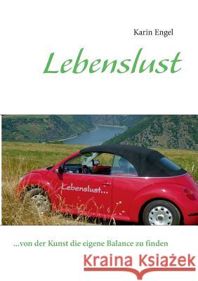 Lebenslust: ...von der Kunst die eigene Balance zu finden Engel, Karin 9783732256952 Books on Demand