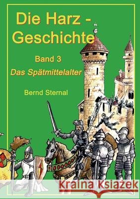 Die Harz - Geschichte 3: Das Spätmittelalter Sternal, Bernd 9783732262151