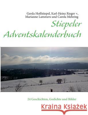 Stiepeler Adventskalenderbuch: 24 Geschichten, Gedichte und Bilder Mehring, Carola 9783732262199 Books on Demand