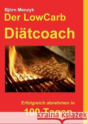 Der LowCarb Diätcoach: Erfolgreich abnehmen in 100 Tagen Menzyk, Björn 9783732262304
