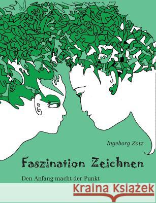 Faszination Zeichnen: Den Anfang macht der Punkt Zotz, Ingeborg 9783732262878