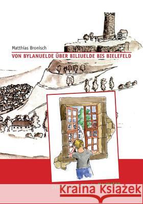 Von Bylanuelde über Biliuelde bis Bielefeld: Stadtgeschichte in Moritaten Bronisch, Matthias 9783732263301