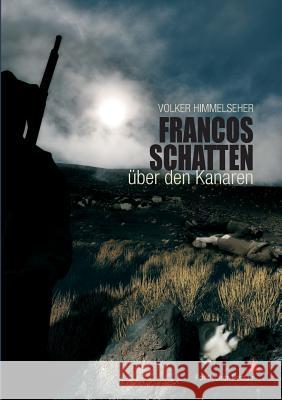 Francos Schatten über den Kanaren: Politischer Roman Himmelseher, Volker 9783732267200