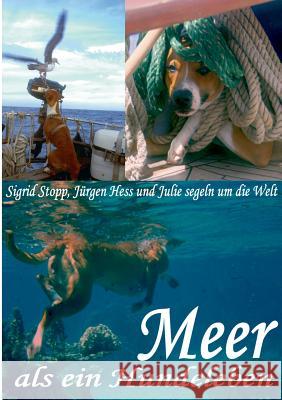 Meer als ein Hundeleben: mit allen Wasser gewaschen Stopp, Sigrid 9783732270705 Books on Demand