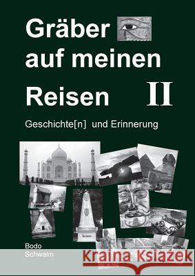 Gräber auf meinen Reisen. Band 2: Geschichte(n) und Erinnerung Bodo Schwalm 9783732277193 Books on Demand