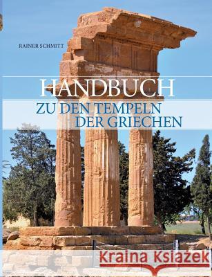 Handbuch zu den Tempeln der Griechen Rainer Schmitt 9783732277391