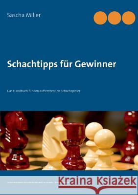 Schachtipps für Gewinner: Das Handbuch für den aufstrebenden Schachspieler Miller, Sascha 9783732278930