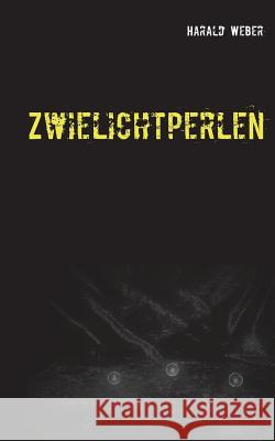 Zwielichtperlen: Phantastische Geschichten Weber, Harald 9783732279104 Books on Demand
