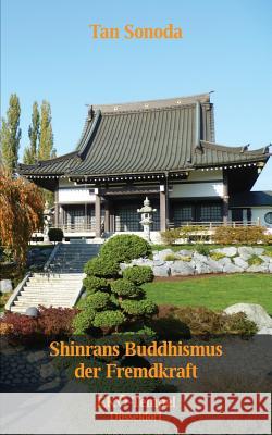 Shinrans Buddhismus der Fremdkraft: Vorträge im Düsseldorfer Eko-Tempel Sonoda, Tan 9783732279494