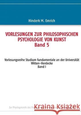 Vorlesungen zur philosophischen Psychologie von Kunst. Band 5: Zur Physiognomik des Psychischen: Mimesis und Interpersonalität Emrich, Hinderk M. 9783732279883