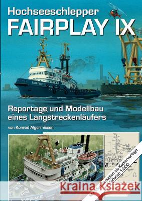 Hochseeschlepper Fairplay IX: Reportage und Modellbau eines Langstreckenläufers Algermissen, Konrad 9783732280650 Books on Demand