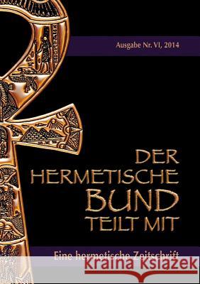 Der hermetische Bund teilt mit: Hermetische Zeitschrift Nr. 4/2014 Uiberreiter Verlag, Christof 9783732280698 Books on Demand