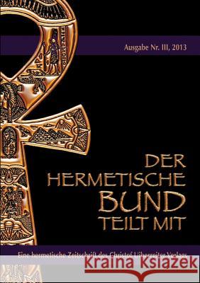 Der hermetische Bund teilt mit: Hermetische Zeitschrift Nr. 3/2013 Johannes H Von Hohenstätten 9783732280803