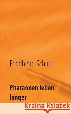 Pharaonen leben länger Schutt, Friedhelm 9783732280841