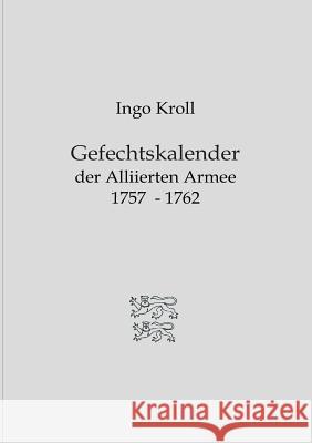 Gefechtskalender der Alliierten Armee 1757-1762 Ingo Kroll 9783732281138 Books on Demand