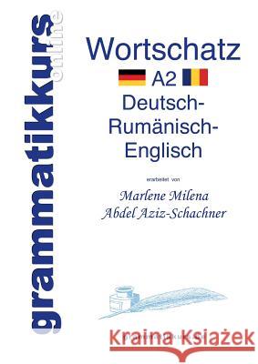 Wörterbuch Deutsch - Rumänisch - Englisch Niveau A2: Lernwortschatz + Grammatik + Gutschrift: 10 Unterrichtsstunden per Internet für die Integrations-Deutschkurs-TeilnehmerInnen aus Rumänien Niveau A2 Marlene Milena Abdel Aziz-Schachner 9783732281169