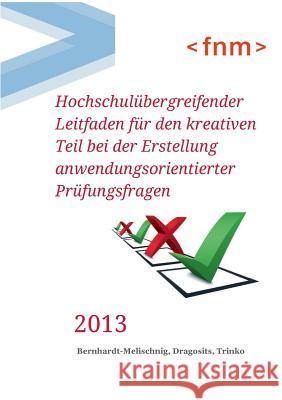 Hochschulübergreifender Leitfaden für den kreativen Teil bei der Erstellung anwendungsorientierter Prüfungsfragen Bernhardt-Melischnig, Johannes 9783732281329 Books on Demand