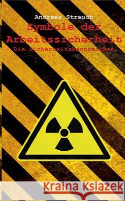 Symbole der Arbeitssicherheit: Die Sicherheitskennzeichen Strauch, Andreas 9783732281633 Books on Demand
