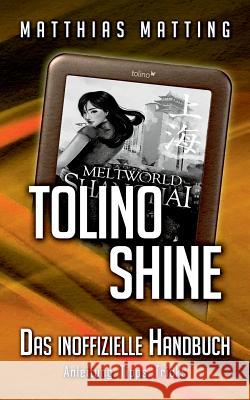 tolino shine - das inoffizielle Handbuch. Anleitung, Tipps, Tricks Matthias Matting 9783732282067 Books on Demand