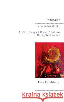 Beinahe berühmt...: Als Sex, Drugs & Rock 'n' Roll ins Ruhrgebiet kamen Gövert, Heinz 9783732282371 Books on Demand