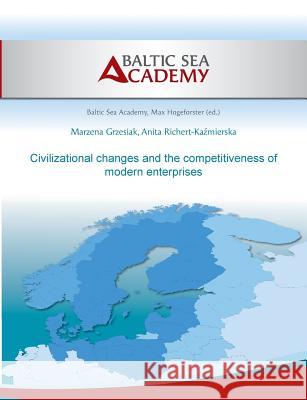 Civilizational changes and the competitiveness of modern enter-prises Marzena Grzesiak Anita Richert-Kazmierska Max Hogeforster 9783732282449 Books on Demand