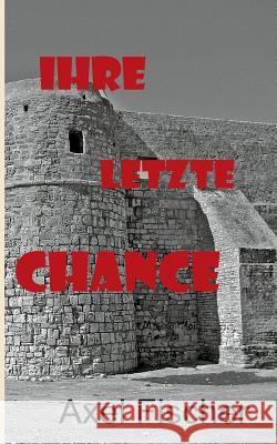 Ihre letzte Chance Axel Fischer 9783732282562 Books on Demand