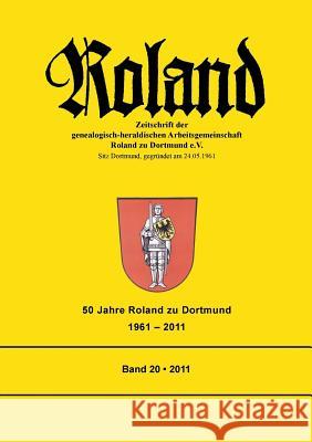 Roland: Zeitschrift der genealogisch-heraldischen Arbeitsgemeinschaft Roland zu Dortmund e.V. Band 20. 50 Jahre Roland zu Dortmund 1961 - 2011 Christian Loefke 9783732283132 Books on Demand