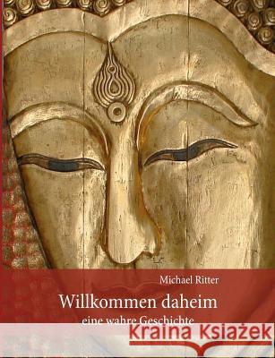 Willkommen Daheim: Eine wahre Geschichte Ritter, Michael 9783732284412 Books on Demand