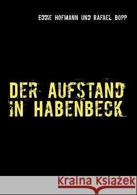 Der Aufstand in Habenbeck: eine surrealistische und absurde Geschichte Eddie Hofmann, Rafael Bopp 9783732284573