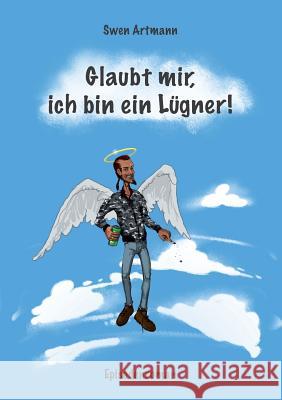 Glaubt mir, ich bin ein Lügner!: Episodenroman Artmann, Swen 9783732284672