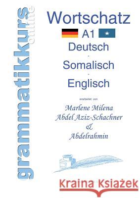 Wörterbuch A1 Deutsch - Somalisch - Englisch: Lernwortschatz + Grammatik + Gutschrift: 10 Unterrichtsstunden per Internet für die Integrations-Deutsch Abdel Aziz-Schachner, Marlene Milena 9783732284931