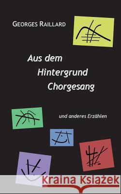 Aus dem Hintergrund Chorgesang: und anderes Erzählen Raillard, Georges 9783732285488