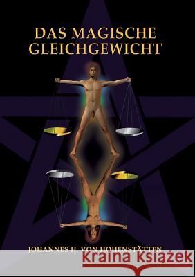 Das magische Gleichgewicht Johannes H Von Hohenstätten 9783732285884 Books on Demand