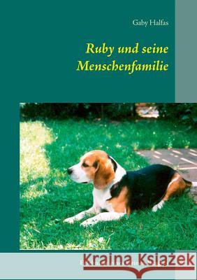 Ruby und seine Menschenfamilie: Erlebnisse eines kleinen Beagles Gaby Halfas 9783732286195