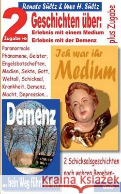 Ich war ihr Medium & Demenz - kein Weg führt zurück: 2 Geschichten mit wahrem Hintergrund + 6 Zugaben Sültz, Renate 9783732286348 Books on Demand