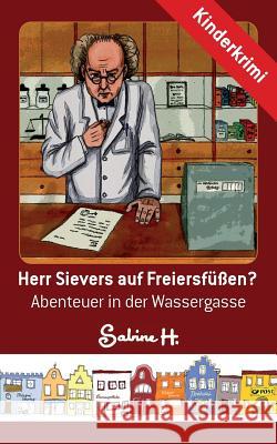 Herr Sievers auf Freiersfüßen?: Abenteuer in der Wassergasse H, Sabine 9783732287178 Books on Demand