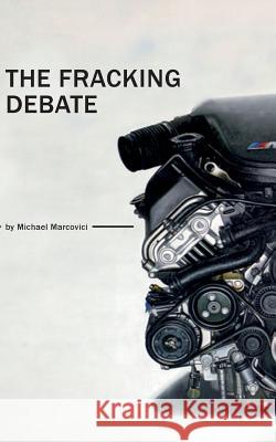 The Fracking Debate: What is it really all about ? Marcovici, Michael 9783732287284 Books on Demand