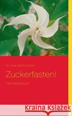 Zuckerfasten!: Das Rezeptbuch Bock, Markus 9783732287949