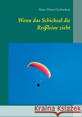 Wenn das Schicksal die Reißleine zieht: Eine Sehnsuchtsgeschichte Gerhardson, Hans-Heinz 9783732288281 Books on Demand