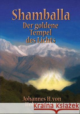 Shamballa - Der goldene Tempel des Lichts Johannes H Von Hohenstätten 9783732288748 Books on Demand