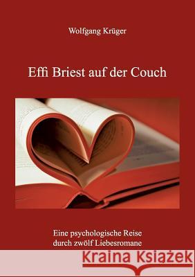 Effi Briest auf der Couch: Eine psychologische Reise durch zwölf Liebesromane Krüger, Wolfgang 9783732290154