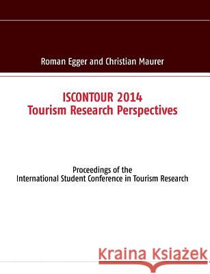 ISCONTOUR 2014 - Tourism Research Perspectives: Proceedings of the International Student Conference in Tourism Research Egger, Roman 9783732290291
