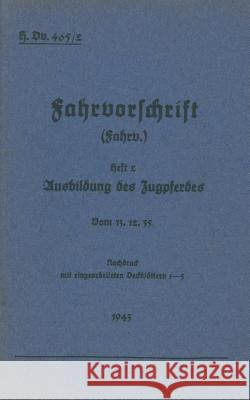 H.Dv. 465/2 Fahrvorschrift - Heft 2 Ausbildung des Zugpferdes: Vom 13.12.35 - Nachdruck 1943 Heise, Thomas 9783732290956