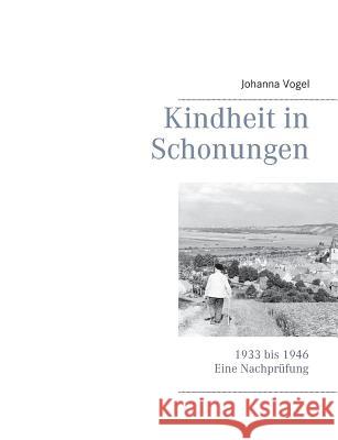 Kindheit in Schonungen: 1933 bis 1946. Eine Nachprüfung Johanna Vogel 9783732291038