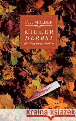 Killer Herbst: Ein Wolf Unger Thriller Mulder, P. J. 9783732291311 Books on Demand