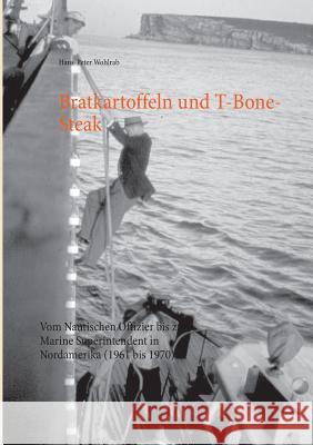 Bratkartoffeln und T-Bone-Steak: Vom Nautischen Offizier bis zum Marine Superintendent in Nordamerika (1961 bis 1970) Hans-Peter Wohlrab 9783732291632