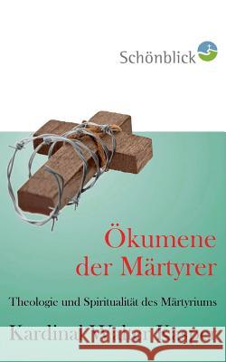 Ökumene der Märtyrer: Theologie und Spiritualität des Martyriums Kasper, Walter 9783732292295 Books on Demand